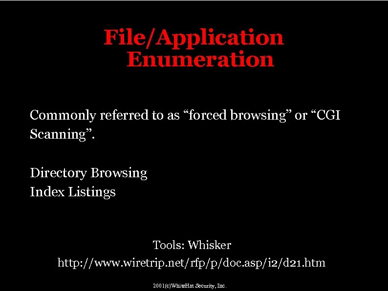 File/Application Enumeration Commonly referred to as “forced browsing” or “CGI Scanning”. Directory Browsing Index