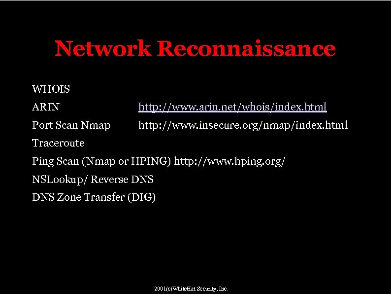 Network Reconnaissance WHOIS ARIN http: //www. arin. net/whois/index. html Port Scan Nmap http: //www.