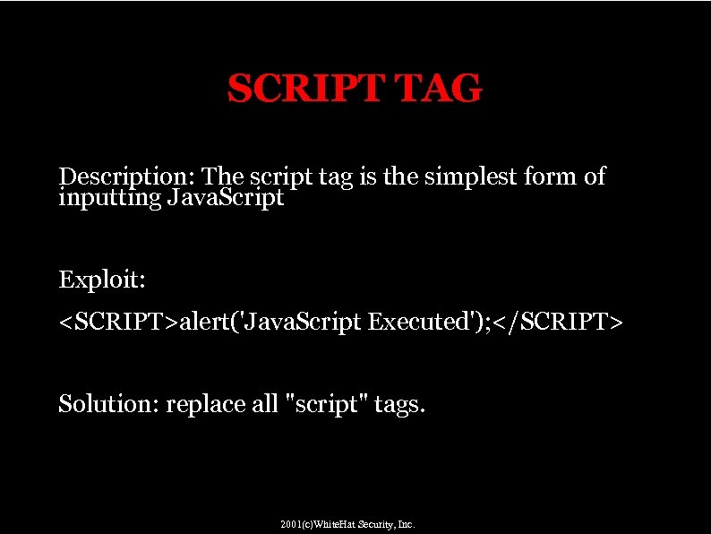 SCRIPT TAG Description: The script tag is the simplest form of inputting Java. Script