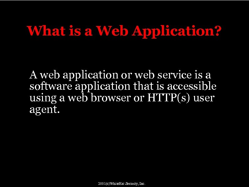 What is a Web Application? " A web application or web service is a