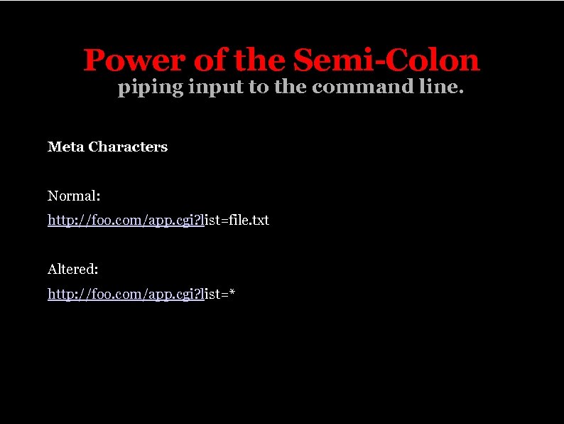 Power of the Semi-Colon piping input to the command line. Meta Characters Normal: http: