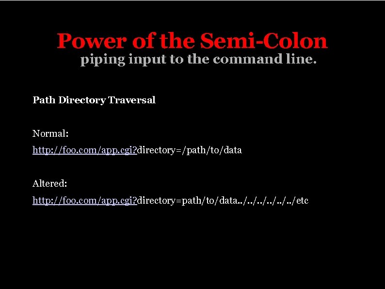 Power of the Semi-Colon piping input to the command line. Path Directory Traversal Normal: