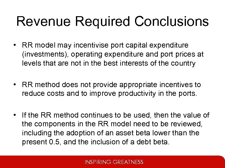 Revenue Required Conclusions • RR model may incentivise port capital expenditure (investments), operating expenditure