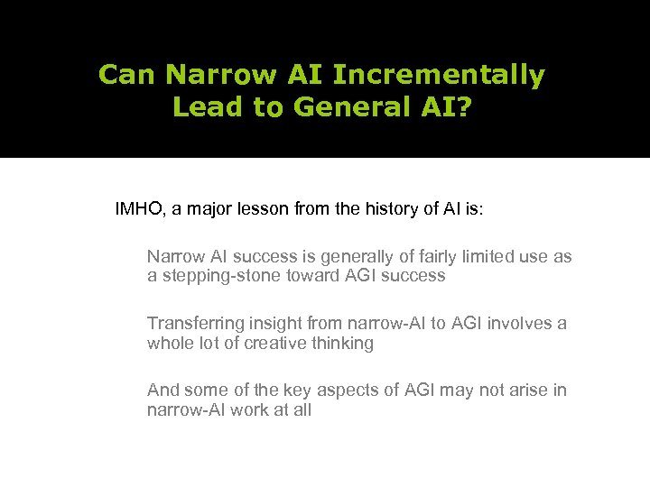 Can Narrow AI Incrementally Lead to General AI? IMHO, a major lesson from the