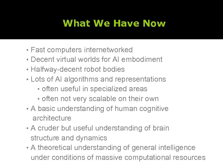 What We Have Now • Fast computers internetworked • Decent virtual worlds for AI