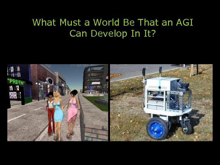 What Must a World Be That an AGI Can Develop In It? 