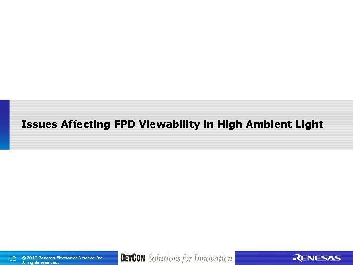 Issues Affecting FPD Viewability in High Ambient Light 12 © 2010 Renesas Electronics America