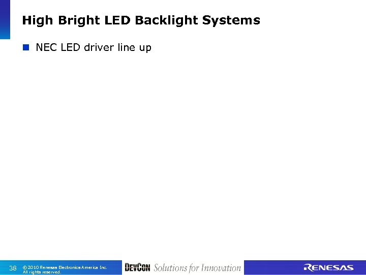 High Bright LED Backlight Systems n NEC LED driver line up 38 © 2010