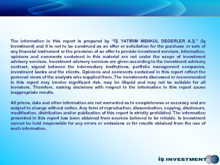The information in this report is prepared by “İŞ YATIRIM MENKUL DEGERLER A. Ş.