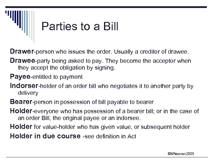 Parties to a Bill Drawer-person who issues the order. Usually a creditor of drawee.