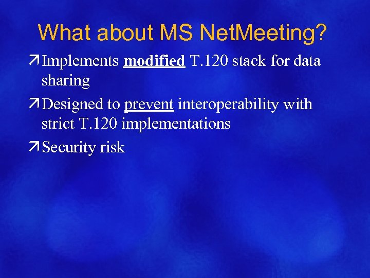 What about MS Net. Meeting? ä Implements modified T. 120 stack for data sharing