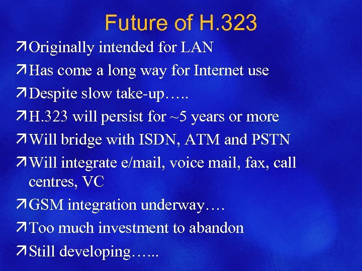 Future of H. 323 ä Originally intended for LAN ä Has come a long
