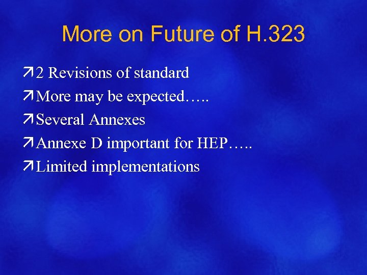 More on Future of H. 323 ä 2 Revisions of standard ä More may