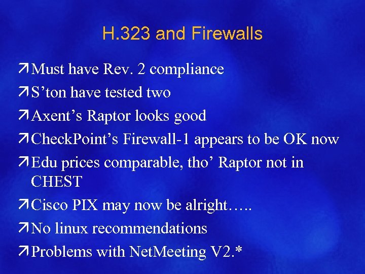 H. 323 and Firewalls ä Must have Rev. 2 compliance ä S’ton have tested