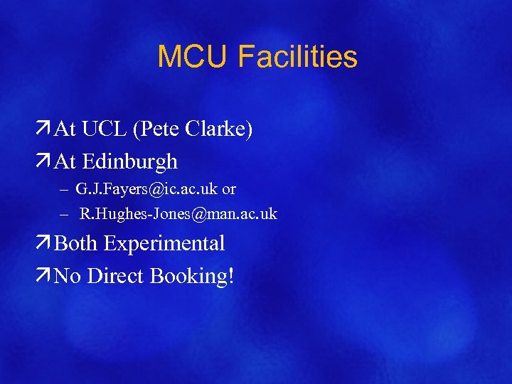 MCU Facilities ä At UCL (Pete Clarke) ä At Edinburgh – G. J. Fayers@ic.
