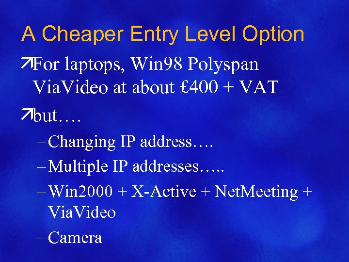 A Cheaper Entry Level Option äFor laptops, Win 98 Polyspan Via. Video at about