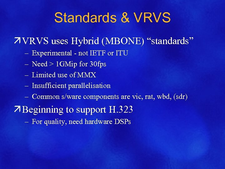 Standards & VRVS ä VRVS uses Hybrid (MBONE) “standards” – – – Experimental -