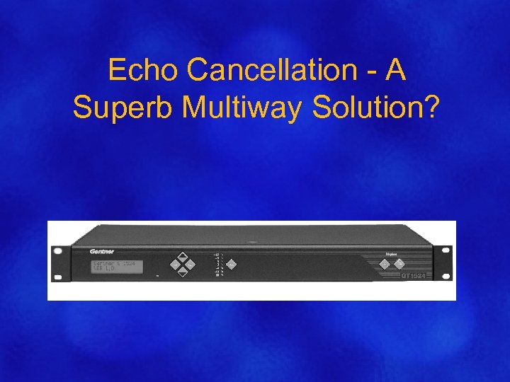 Echo Cancellation - A Superb Multiway Solution? 