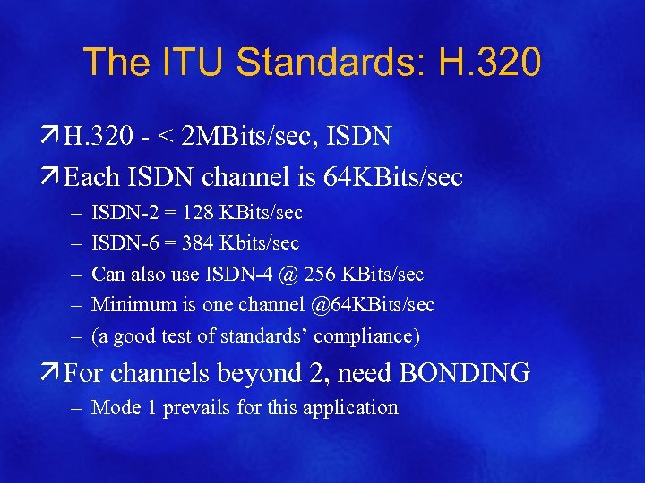The ITU Standards: H. 320 ä H. 320 - < 2 MBits/sec, ISDN ä