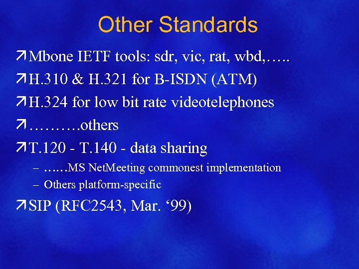 Other Standards ä Mbone IETF tools: sdr, vic, rat, wbd, …. . ä H.
