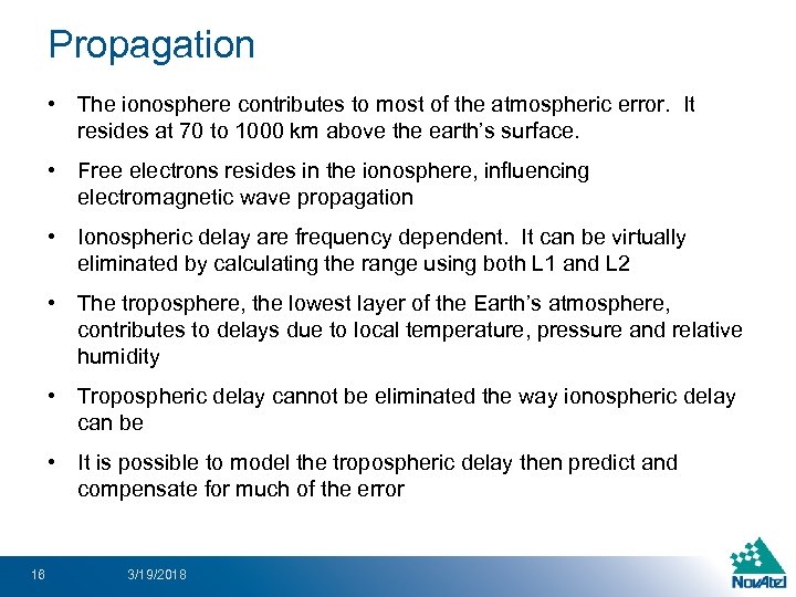 Propagation • The ionosphere contributes to most of the atmospheric error. It resides at