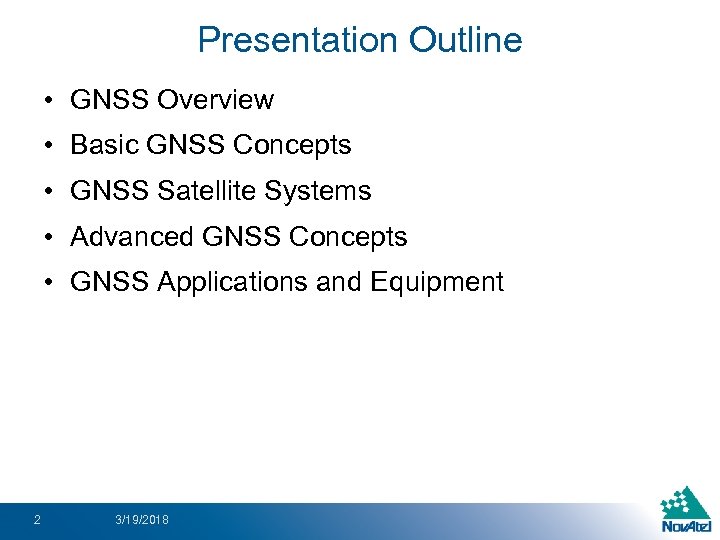 Presentation Outline • GNSS Overview • Basic GNSS Concepts • GNSS Satellite Systems •