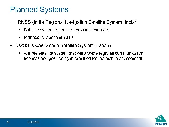 Planned Systems • IRNSS (India Regional Navigation Satellite System, India) • Satellite system to