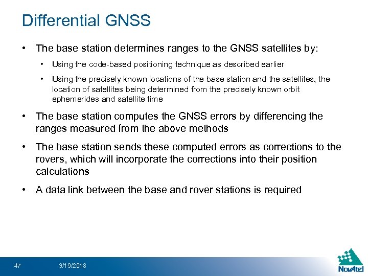 Differential GNSS • The base station determines ranges to the GNSS satellites by: •