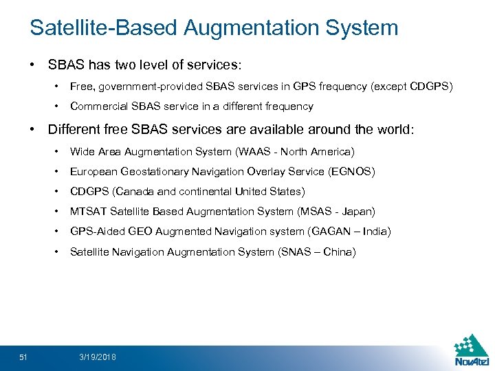 Satellite-Based Augmentation System • SBAS has two level of services: • Free, government-provided SBAS