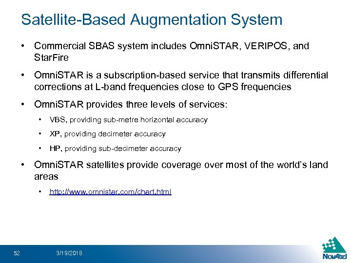 Satellite-Based Augmentation System • Commercial SBAS system includes Omni. STAR, VERIPOS, and Star. Fire