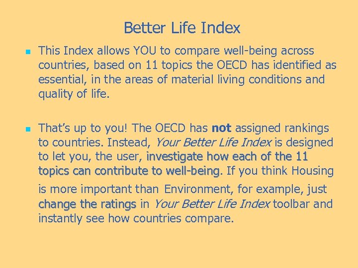 Better Life Index n n This Index allows YOU to compare well-being across countries,