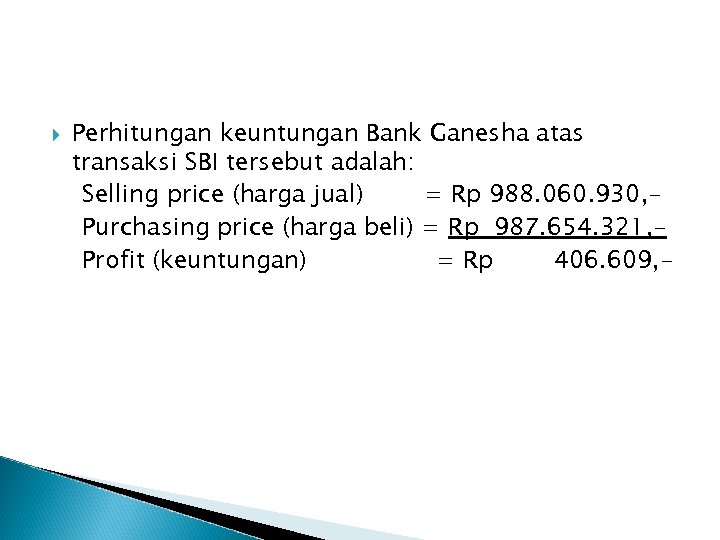  Perhitungan keuntungan Bank Ganesha atas transaksi SBI tersebut adalah: Selling price (harga jual)