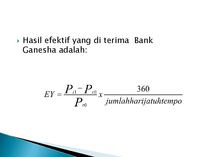  Hasil efektif yang di terima Bank Ganesha adalah: 