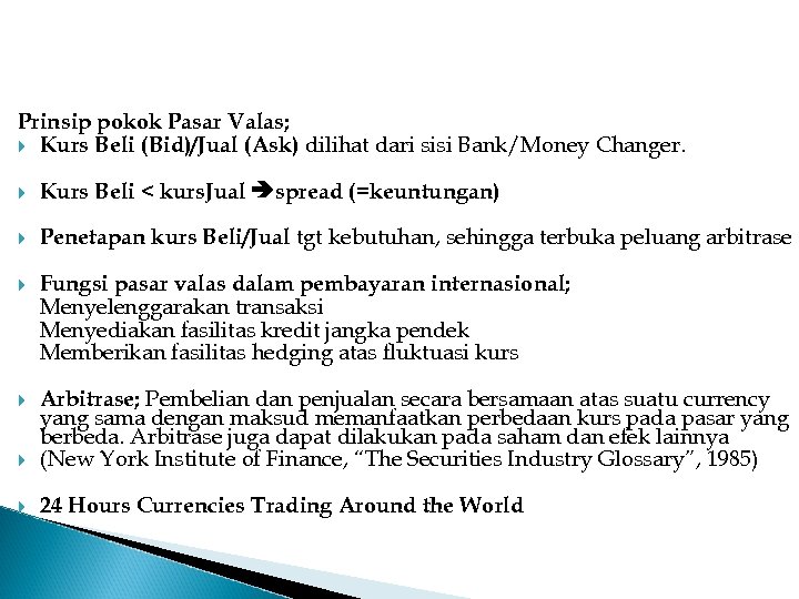 Prinsip pokok Pasar Valas; Kurs Beli (Bid)/Jual (Ask) dilihat dari sisi Bank/Money Changer. Kurs