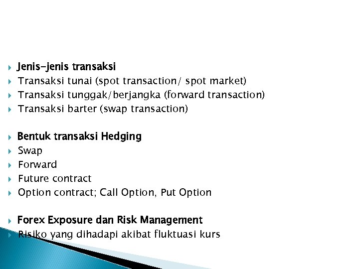  Jenis-jenis transaksi Transaksi tunai (spot transaction/ spot market) Transaksi tunggak/berjangka (forward transaction) Transaksi