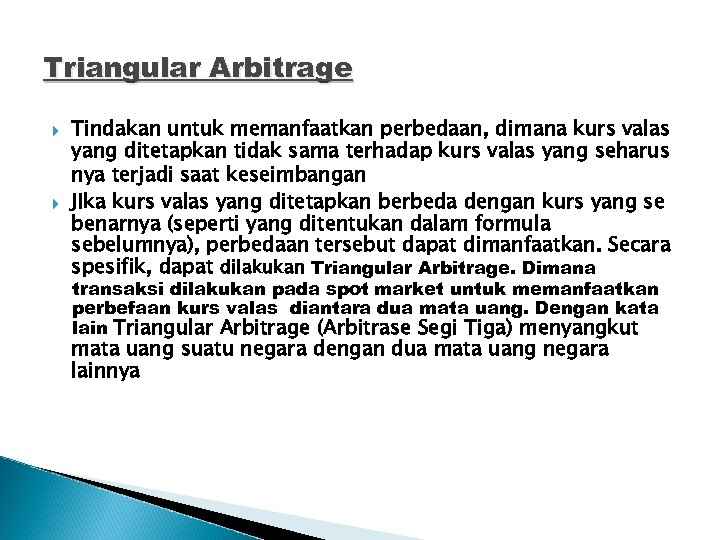 Triangular Arbitrage Tindakan untuk memanfaatkan perbedaan, dimana kurs valas yang ditetapkan tidak sama terhadap