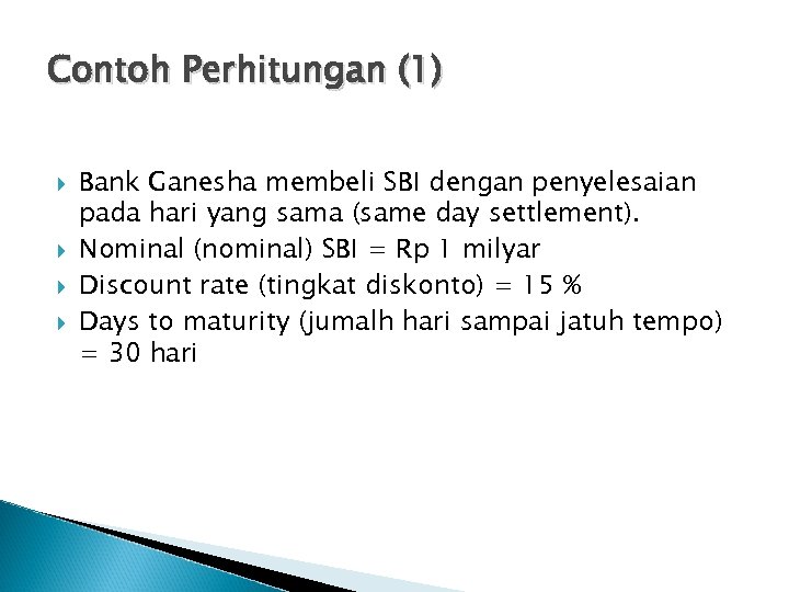 Contoh Perhitungan (1) Bank Ganesha membeli SBI dengan penyelesaian pada hari yang sama (same