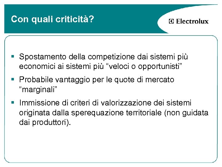 Con quali criticità? § Spostamento della competizione dai sistemi più economici ai sistemi più
