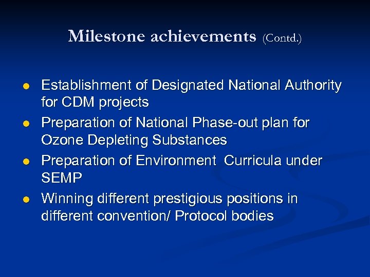 Milestone achievements (Contd. ) l l Establishment of Designated National Authority for CDM projects