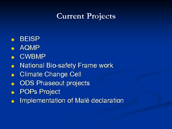 Current Projects = = = = BEISP AQMP CWBMP National Bio-safety Frame work Climate