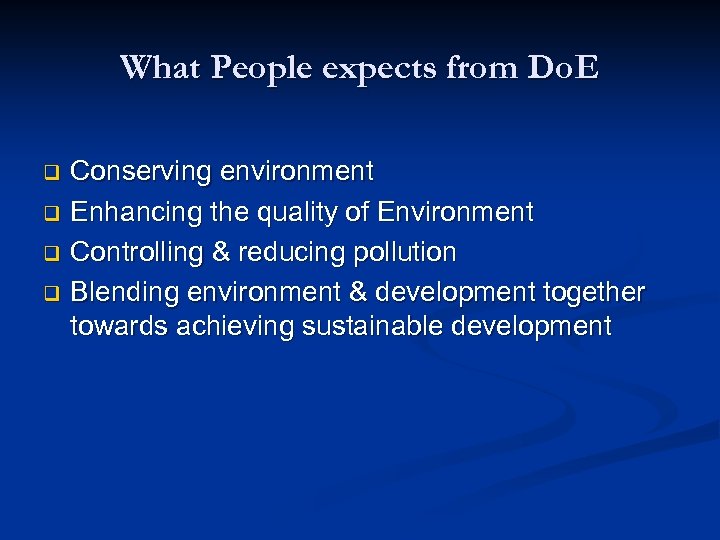What People expects from Do. E Conserving environment q Enhancing the quality of Environment