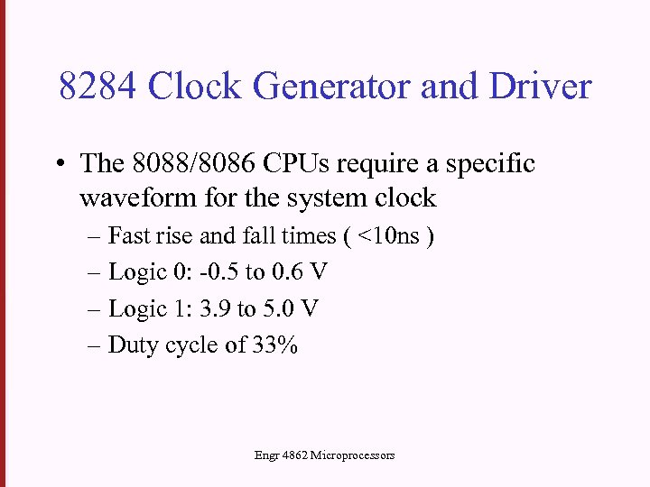 8284 Clock Generator and Driver • The 8088/8086 CPUs require a specific waveform for