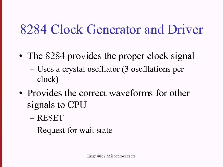 8284 Clock Generator and Driver • The 8284 provides the proper clock signal –