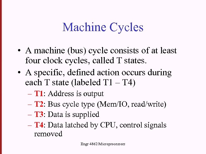 Machine Cycles • A machine (bus) cycle consists of at least four clock cycles,