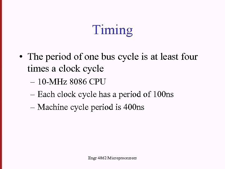 Timing • The period of one bus cycle is at least four times a