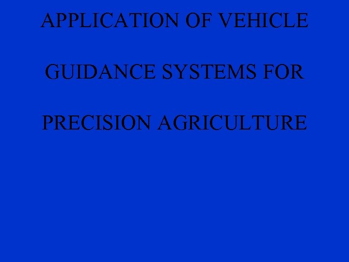 APPLICATION OF VEHICLE GUIDANCE SYSTEMS FOR PRECISION AGRICULTURE 