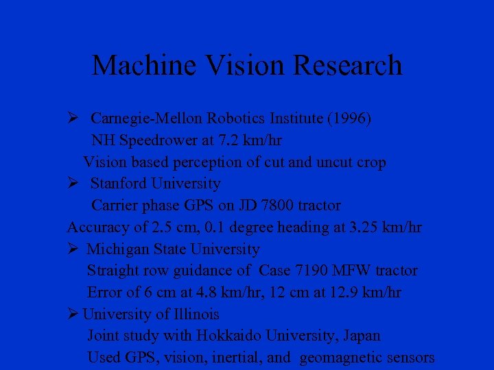 Machine Vision Research Ø Carnegie-Mellon Robotics Institute (1996) NH Speedrower at 7. 2 km/hr