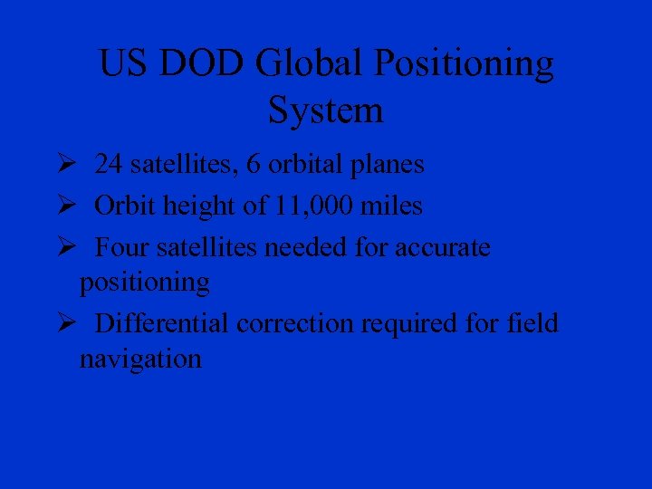 US DOD Global Positioning System Ø 24 satellites, 6 orbital planes Ø Orbit height