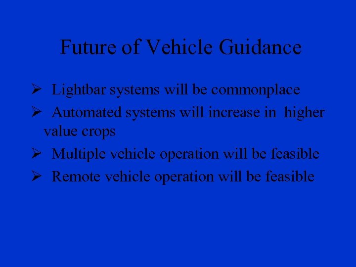 Future of Vehicle Guidance Ø Lightbar systems will be commonplace Ø Automated systems will